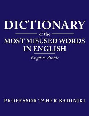 Dictionary Of The Most Misused Words In English: English-Arabic