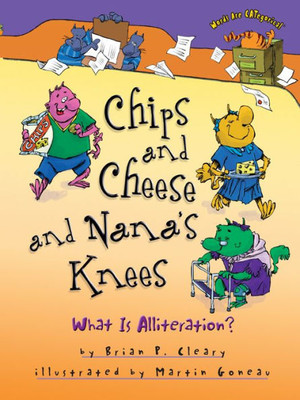 Chips And Cheese And Nana's Knees: What Is Alliteration? (Words Are Categorical ®)