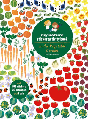 In The Vegetable Garden: My Nature Sticker Activity Book (Ages 5 And Up, With 102 Stickers, 24 Activities, And 1 Quiz)