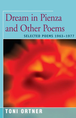 Dream In Pienza And Other Poems: Selected Poems 19631977