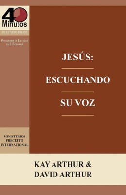 Jesús: Escuchando Su Voz - Un Estudio De Marcos 7-13 / Jesus: Listening For His Voice - A Study Of Mark 7 -13 (Spanish Edition)