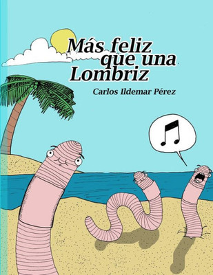 Mas Feliz Que Una Lombriz (Spanish Edition)