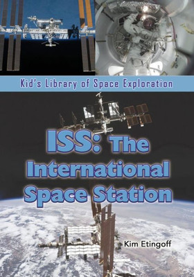 Iss: The International Space Station (Kid's Library Of Space Exploration)