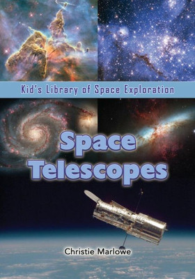 Space Telescopes (Kid's Library Of Space Exploration)
