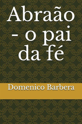 Abraao - O Pai Da Fe (Portuguese Edition)