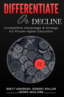 Differentiate Or Decline: Competitive Advantage And Strategy For Private Higher Education