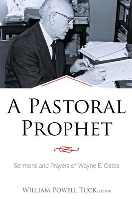 A Pastoral Prophet: Sermons And Prayers Of Wayne E. Oates