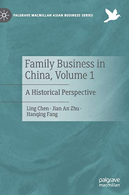 Family Business in China, Volume 1: A Historical Perspective (Palgrave Macmillan Asian Business Series)