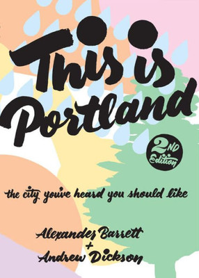 This Is Portland: The City You'Ve Heard You Should Like (People's Guide)