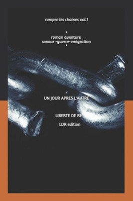 Un Jour Apres L'Autre: Aventure - Amour - Guerre- Emigration - Famille- (Rompre Les Ch) (French Edition)