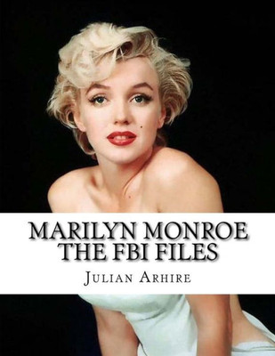 Marilyn Monroe: The Fbi Files: Rare And Controversial Fbi Files