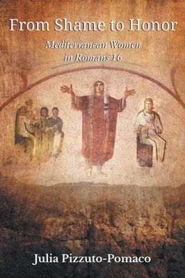 From Shame To Honor: Mediterranean Women In Romans16