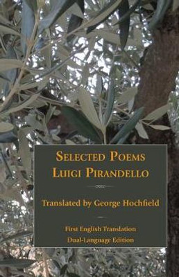 Selected Poems Of Luigi Pirandello (Italica Press Poetry In Translation Series)