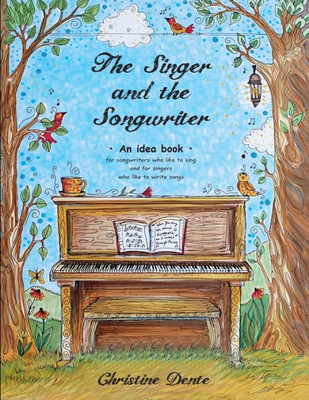 The Singer And The Songwriter - Handbook And Workbook: An Idea Book For Songwriters Who Like To Sing And For Singers Who Like To Write Songs