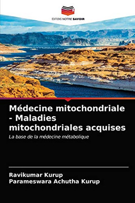 Médecine mitochondriale - Maladies mitochondriales acquises: La base de la médecine métabolique (French Edition)