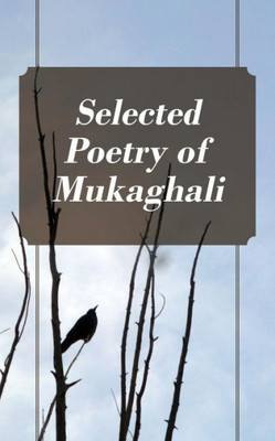 Selected Poetry Of Mukaghali
