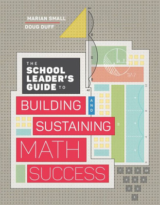 The School Leader's Guide To Building And Sustaining Math Success