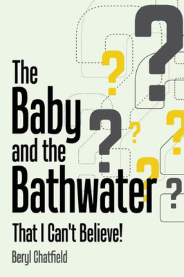 The Baby And The Bathwater: That I Can'T Believe!