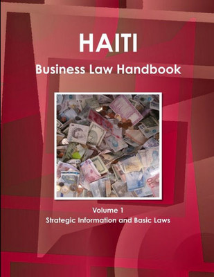 Haiti Business Law Handbook Volume 1 Strategic Information And Basic Laws