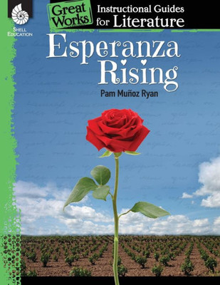 Esperanza Rising: An Instructional Guide For Literature - Novel Study Guide For 4Th-8Th Grade Literature With Close Reading And Writing Activities (Great Works Classroom Resource)