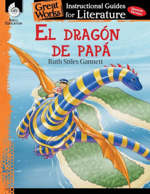 El Dragon De Papa (My Father's Dragon): An Instructional Guide For Literature - Spanish Novel Study Guide With Close Reading And Writing Activities ... Guides For Literature) (Spanish Edition)