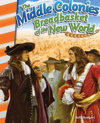 Teacher Created Materials - Primary Source Readers: The Middle Colonies: Breadbasket Of The New World - Grades 4-5 - Guided Reading Level M