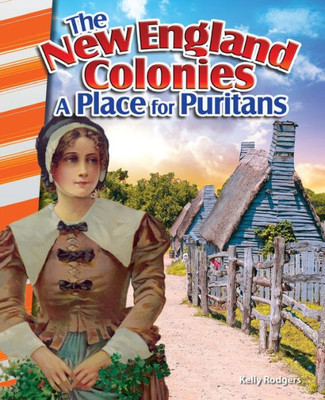Teacher Created Materials - Primary Source Readers: The New England Colonies: A Place For Puritans - Grades 4-5 - Guided Reading Level O