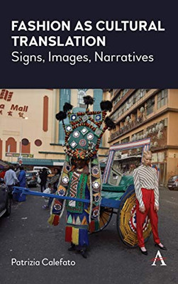 Fashion as Cultural Translation: Signs, Images, Narratives (Anthem Studies in Fashion, Dress and Visual Cultures)