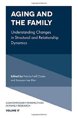 Aging and the Family: Understanding Changes in Structural and Relationship Dynamics (Contemporary Perspectives in Family Research)