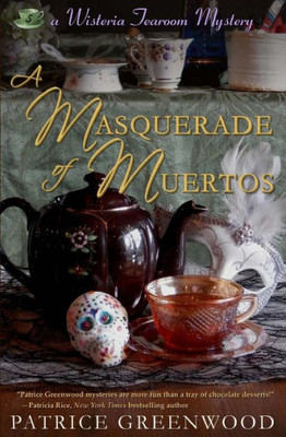 A Masquerade Of Muertos (Wisteria Tearoom Mysteries)