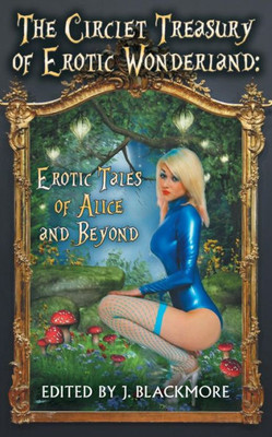 The Circlet Treasury Of Erotic Wonderland: Erotic Tales Of Alice And Beyond