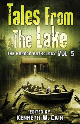 Tales From The Lake Vol.5: The Horror Anthology (The Tales From The Lake Series Of Horror Anthologies)
