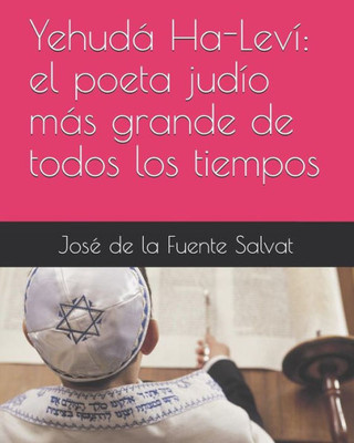 Yehuda Ha-Leví: El Poeta Judío Mas Grande De Todos Los Tiempos (Spanish Edition)