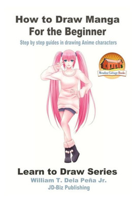 How To Draw Manga For The Beginner - Step By Step Guides In Drawing Anime Characters (Learn To Draw)