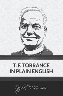 T. F. Torrance In Plain English (Plain English Series)