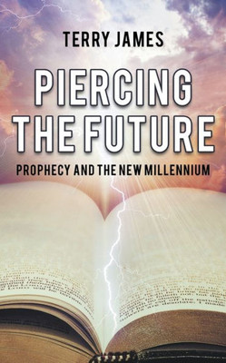 Piercing The Future: Prophecy And The New Millennium