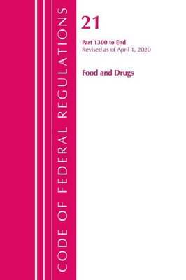Code Of Federal Regulations, Title 21 Food And Drugs 1300-End, Revised As Of April 1, 2020
