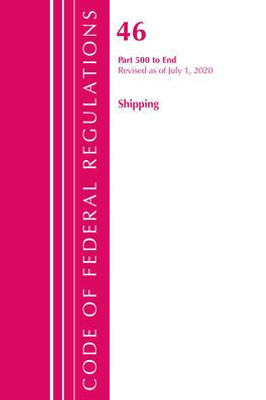 Code Of Federal Regulations, Title 46 Shipping 500-End, Revised As Of October 1, 2020