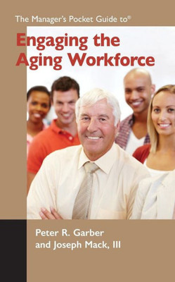 The Manager's Pocket Guide To Engaging The Aging Workforce