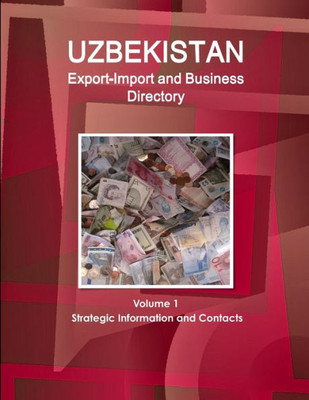 Uzbekistan Export-Import Trade And Business Directory (World Strategic And Business Information Library)
