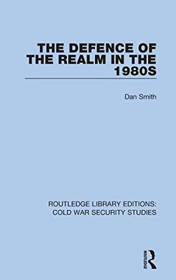 The Defence of the Realm in the 1980s (Routledge Library Editions: Cold War Security Studies)