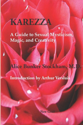 Karezza: A Guide To Sexual Mysticism, Magic, And Creativity