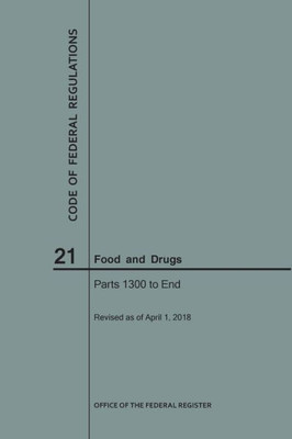 Code Of Federal Regulations Title 21, Food And Drugs, Parts 1300-End, 2018