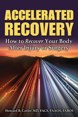 Accelerated Recovery Of Your Health: How To Recover Your Body After Injury Or Surgery