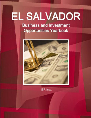 El Salvador Business And Investment Opportunities Yearbook Volume 1 Strategic, Practical Information And Opportunities