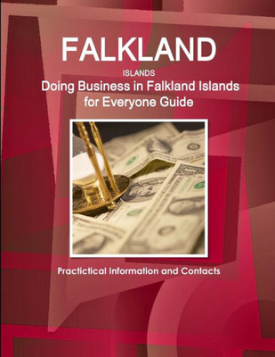 Falkland Islands: Doing Business In Falkland Islands For Everyone Guide: Practictical Information And Contacts