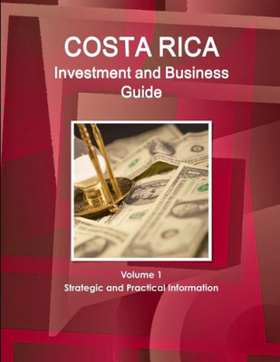 Costa Rica Investment And Business Guide Volume 1 Strategic And Practical Information (World Business And Investment Library)