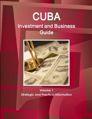Cuba Investment And Business Guide Volume 1 Strategic And Practical Information (World Business And Investment Library)