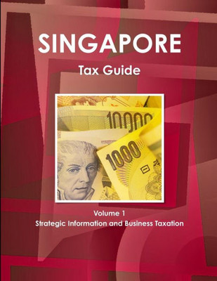 Singapore Tax Guide Volume 1 Strategic Information And Business Taxation