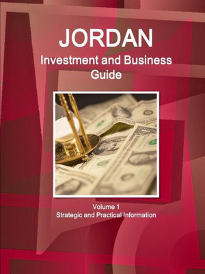 Jordan Investment And Business Guide Volume 1 Strategic And Practical Information (World Business And Investment Library)